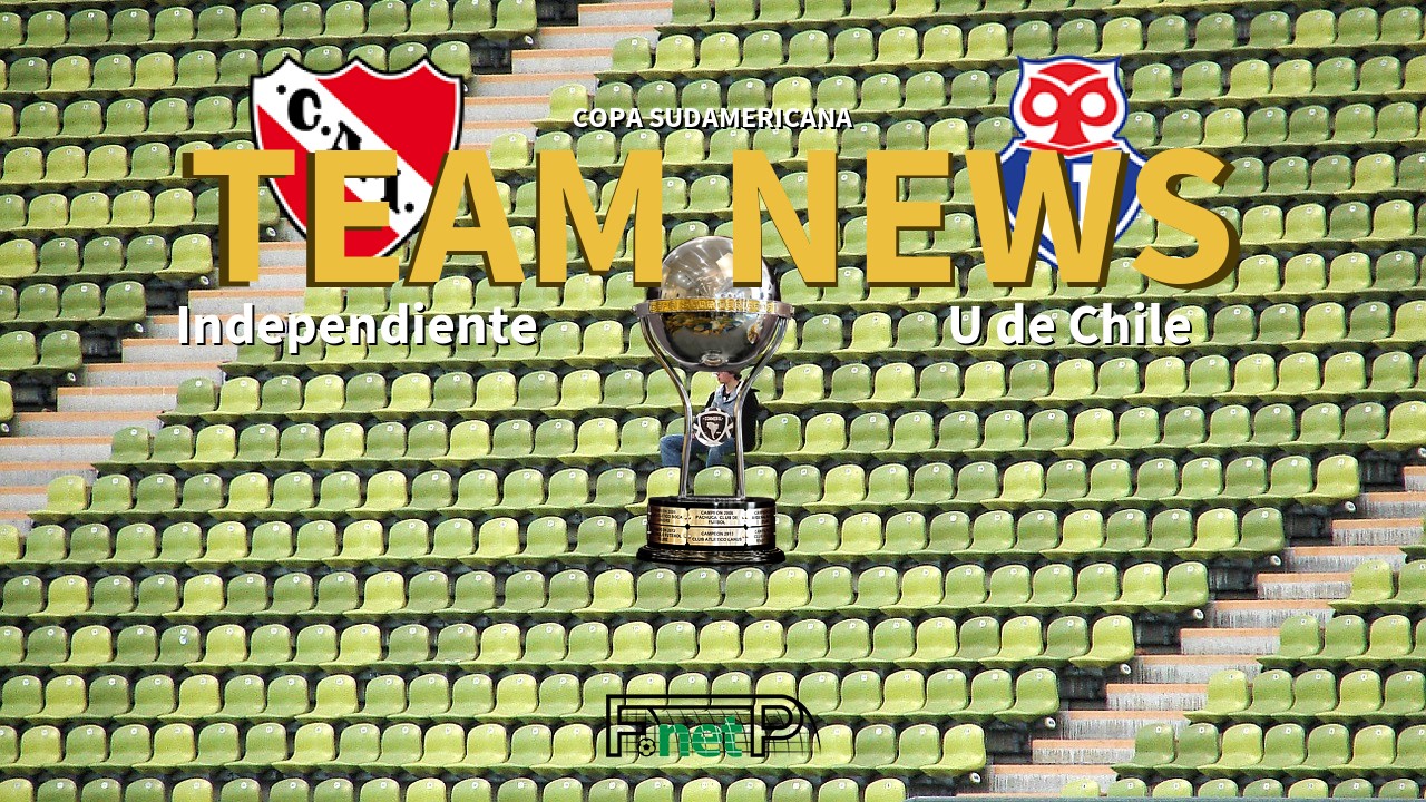 Copa Sudamericana News: Independiente vs Universidad de Chile Confirmed Line-ups
