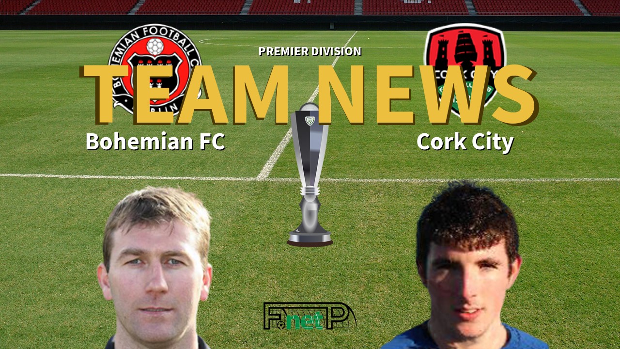 Premier Division News: Bohemian FC vs Cork City Confirmed Line-ups