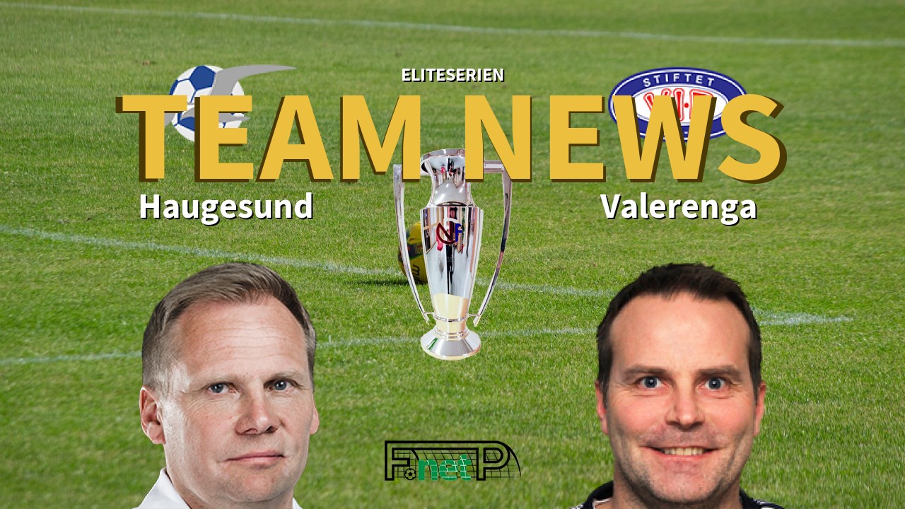 Eliteserien News: FK Haugesund vs Vålerenga Confirmed Line-ups