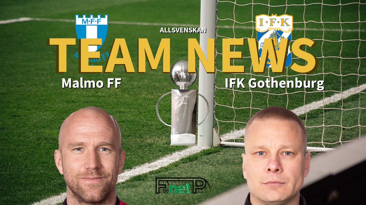 Allsvenskan News: Malmö vs IFK Göteborg Confirmed Line-ups