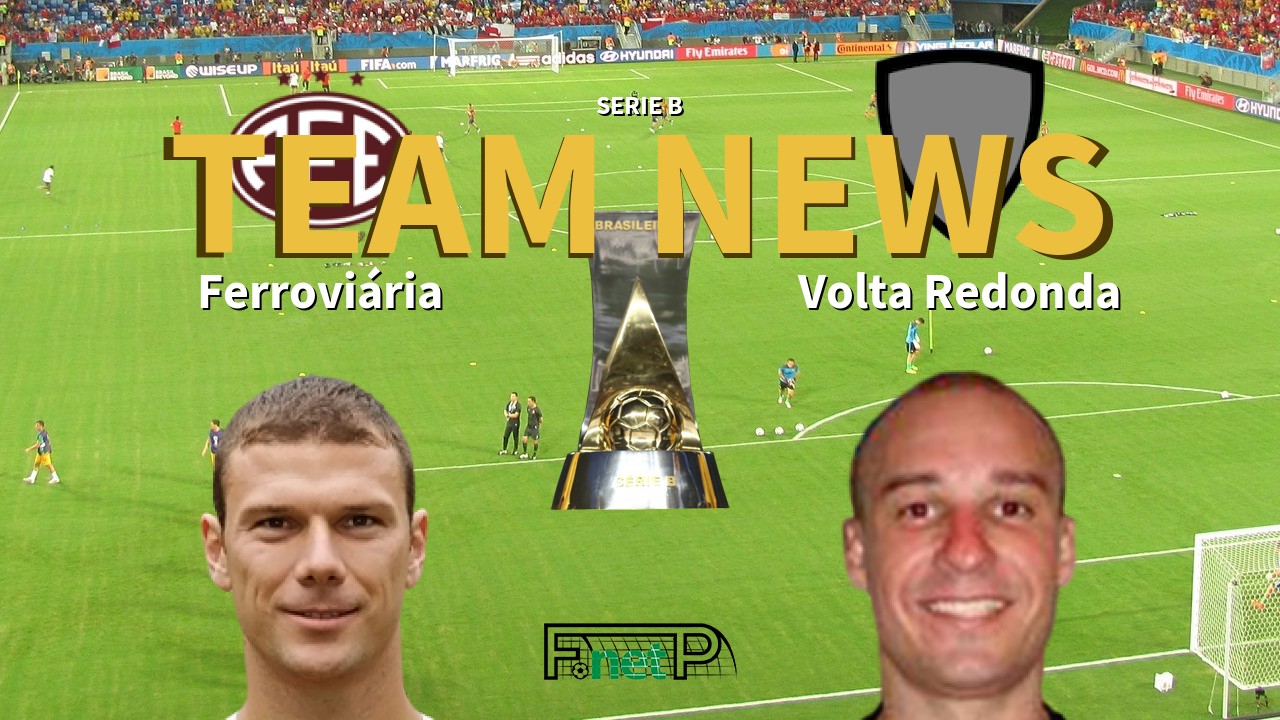 Serie B News: Ferroviária vs Volta Redonda Confirmed Line-ups