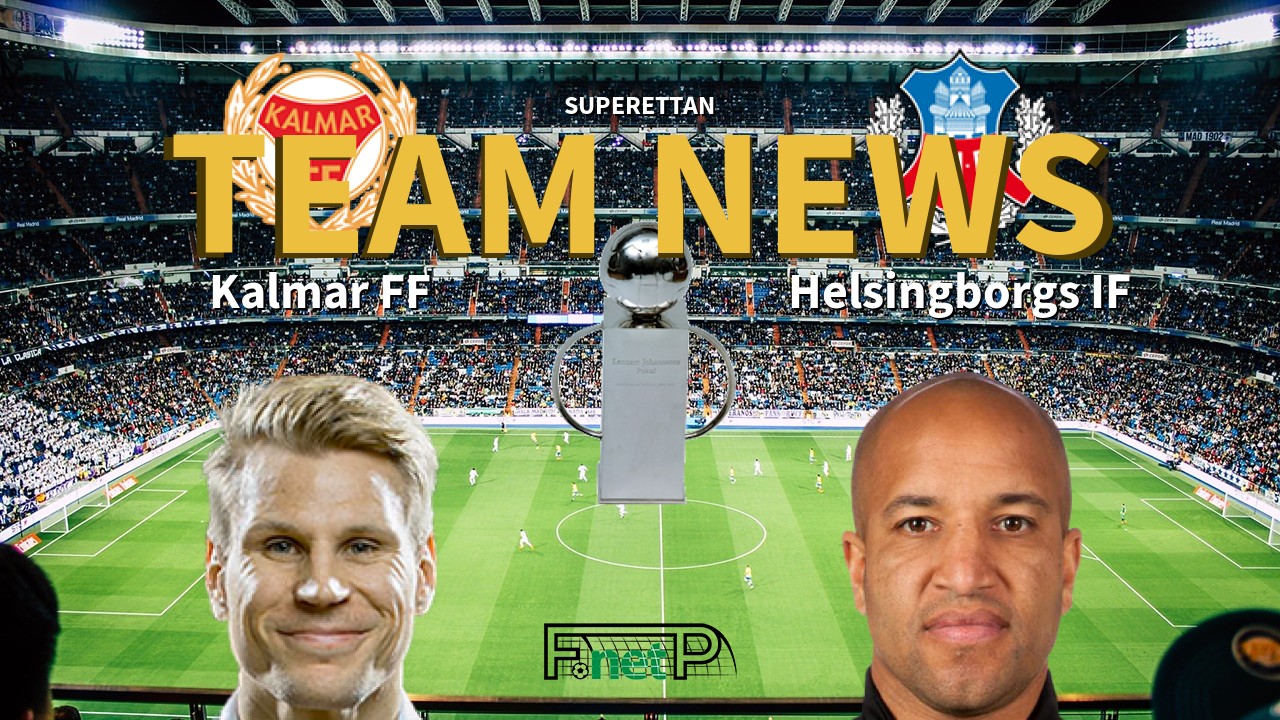 Superettan News: Kalmar FF vs Helsingborgs IF Confirmed Line-ups