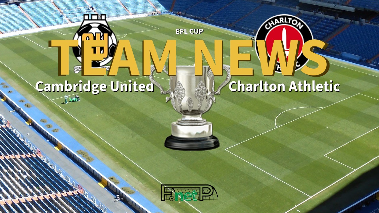 EFL Cup News: Cambridge United vs Charlton Athletic Confirmed Line-ups