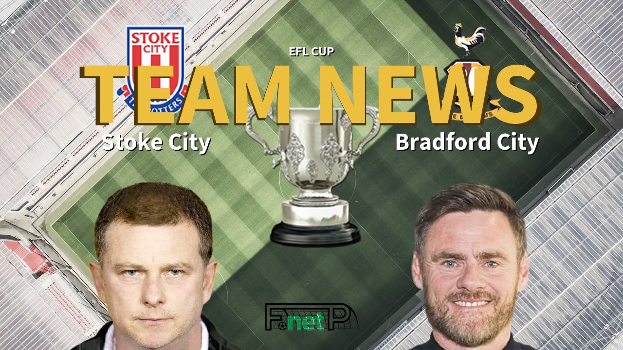 EFL Cup News: Stoke City vs Bradford City Confirmed Line-ups