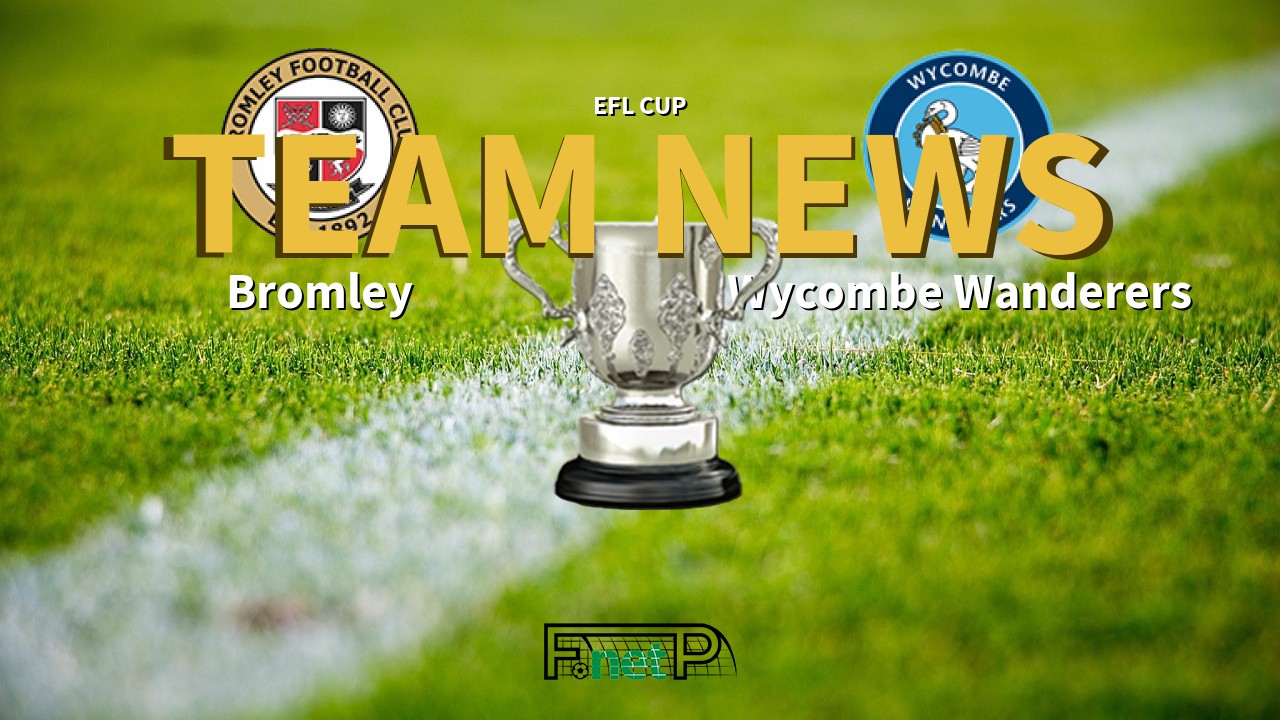 EFL Cup News: Bromley vs Wycombe Wanderers Confirmed Line-ups
