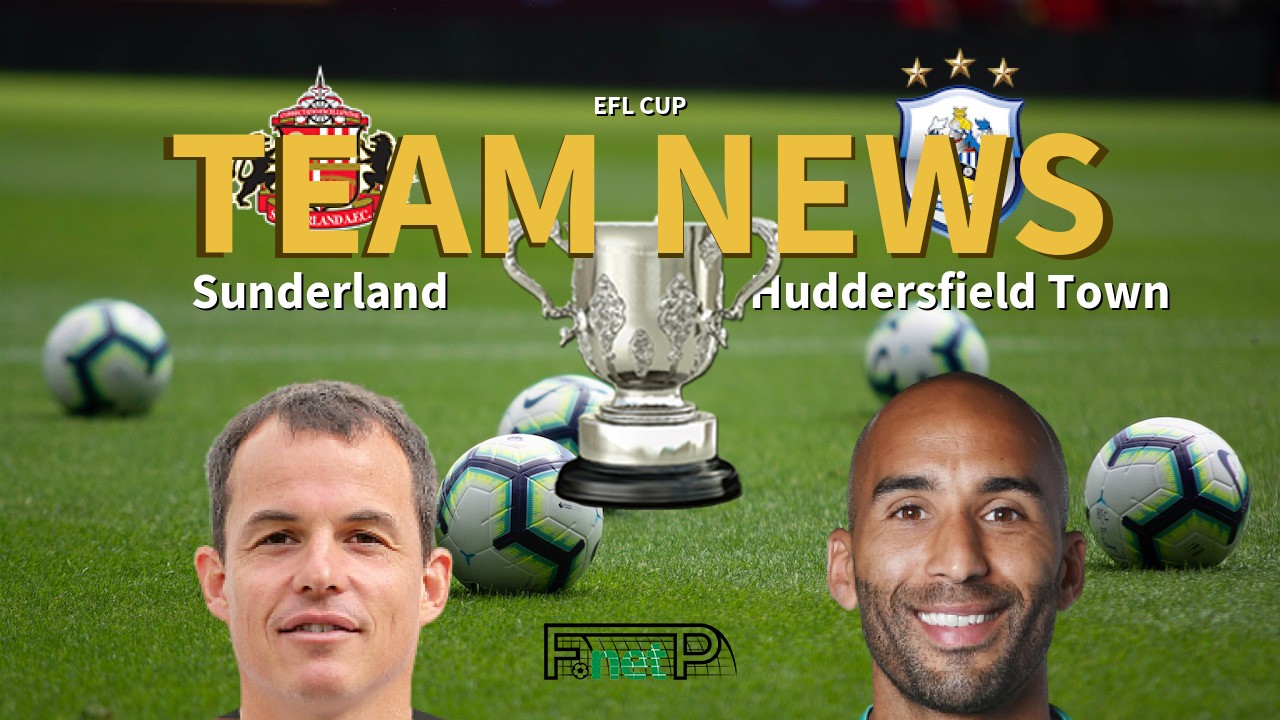EFL Cup News: Sunderland vs Huddersfield Confirmed Line-ups