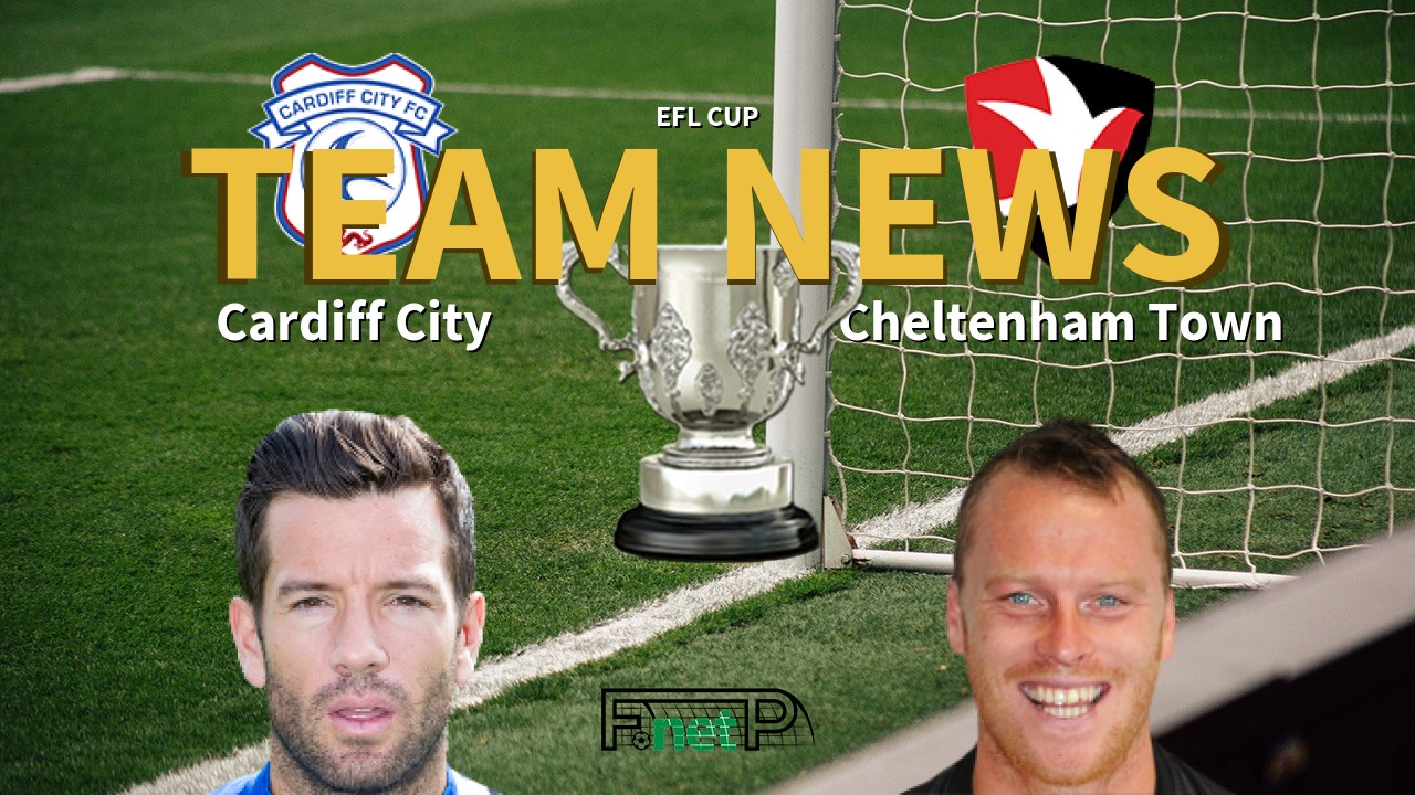 EFL Cup News: Cardiff City vs Cheltenham Town Confirmed Line-ups