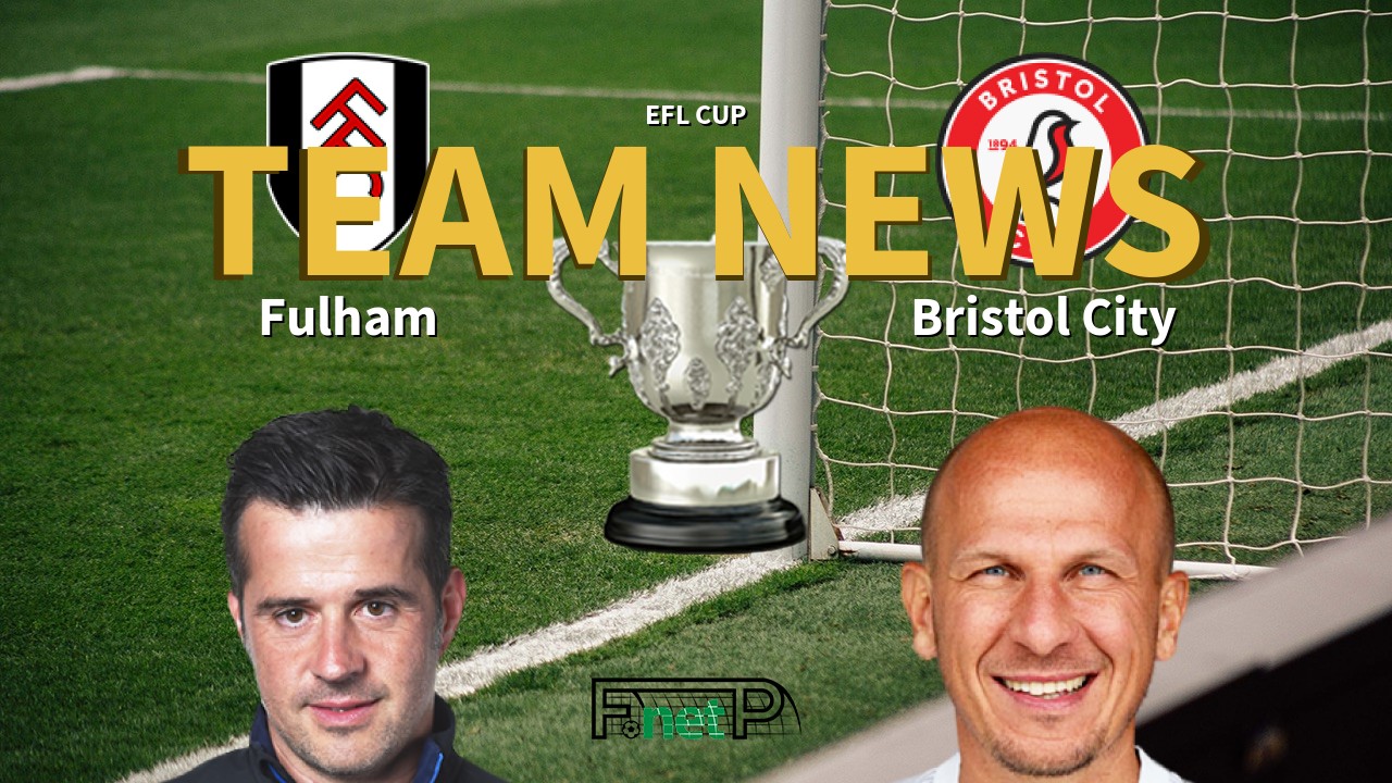 EFL Cup News: Fulham vs Bristol City Confirmed Line-ups