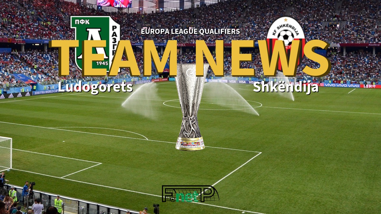 Europa League Qualifiers News: Ludogorets Razgrad vs Shkëndija Confirmed Line-ups