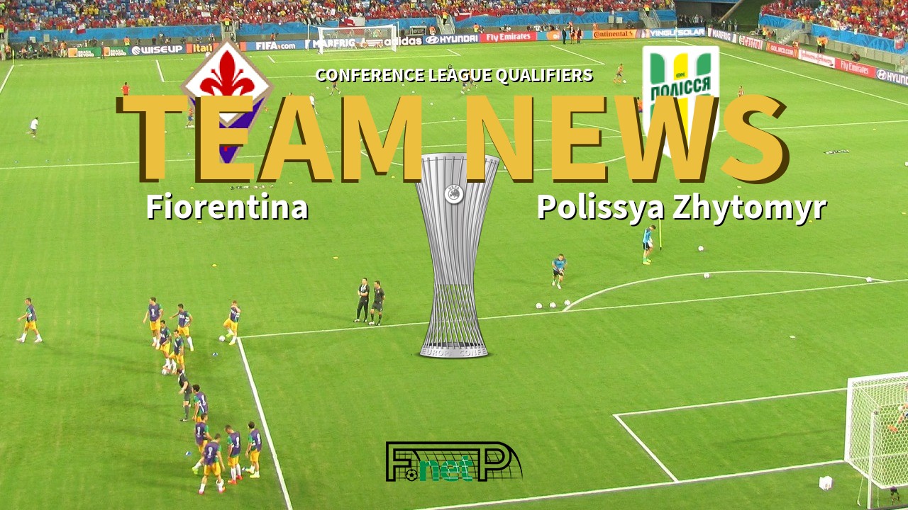 Conference League Qualifiers News: Fiorentina vs Polissya Zhytomyr Confirmed Line-ups