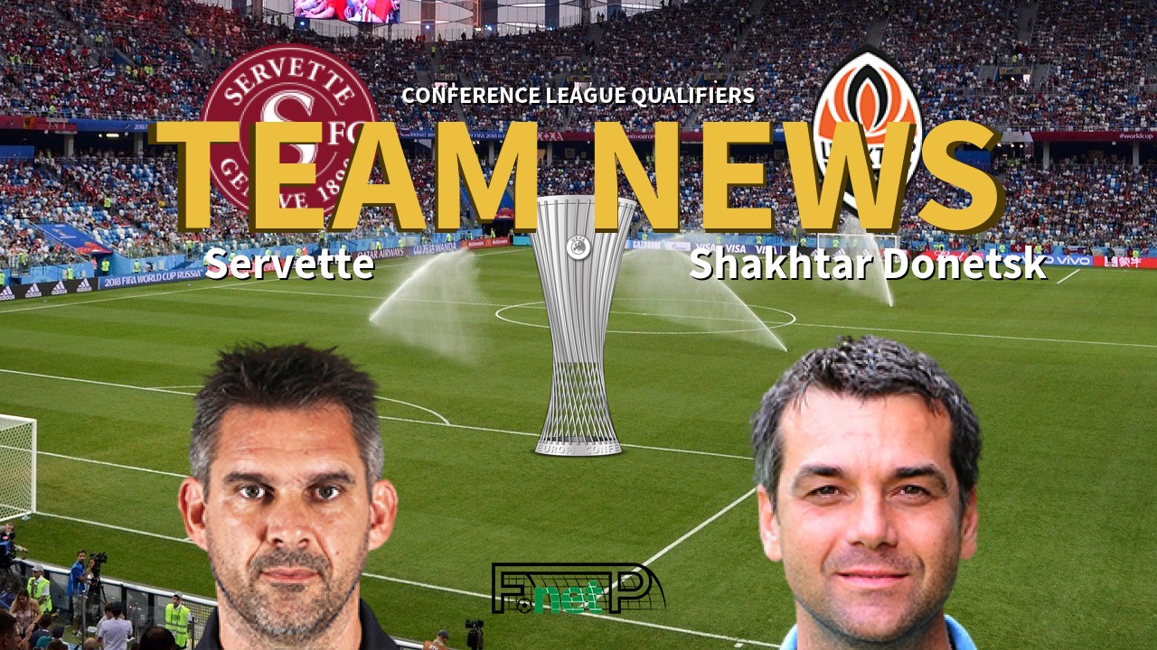Conference League Qualifiers News: Servette FC vs Shakhtar Donetsk Confirmed Line-ups