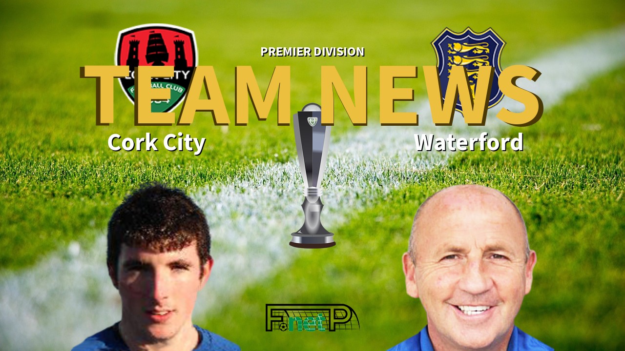 Premier Division News: Cork City vs Waterford Confirmed Line-ups