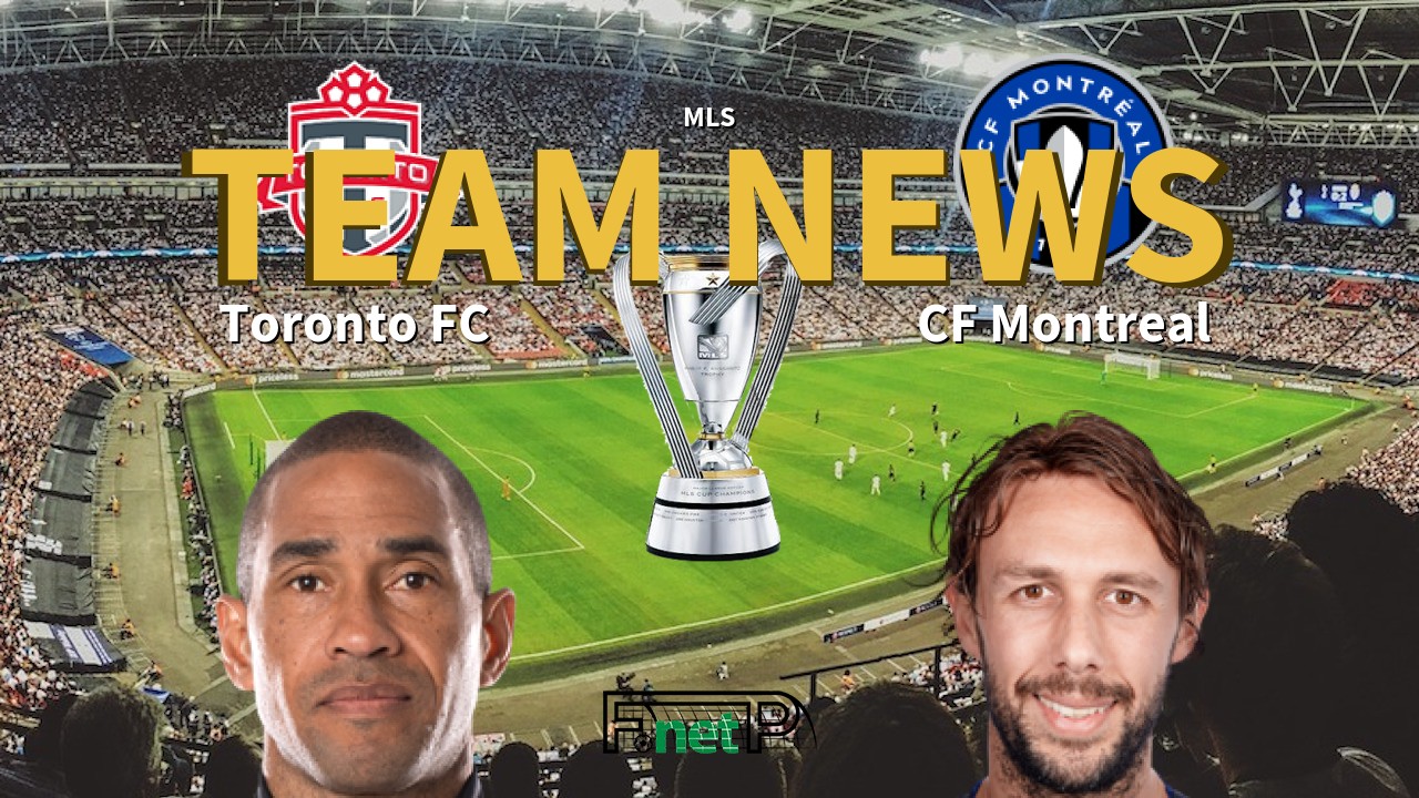 MLS News: Toronto FC vs CF Montreal Confirmed Line-ups