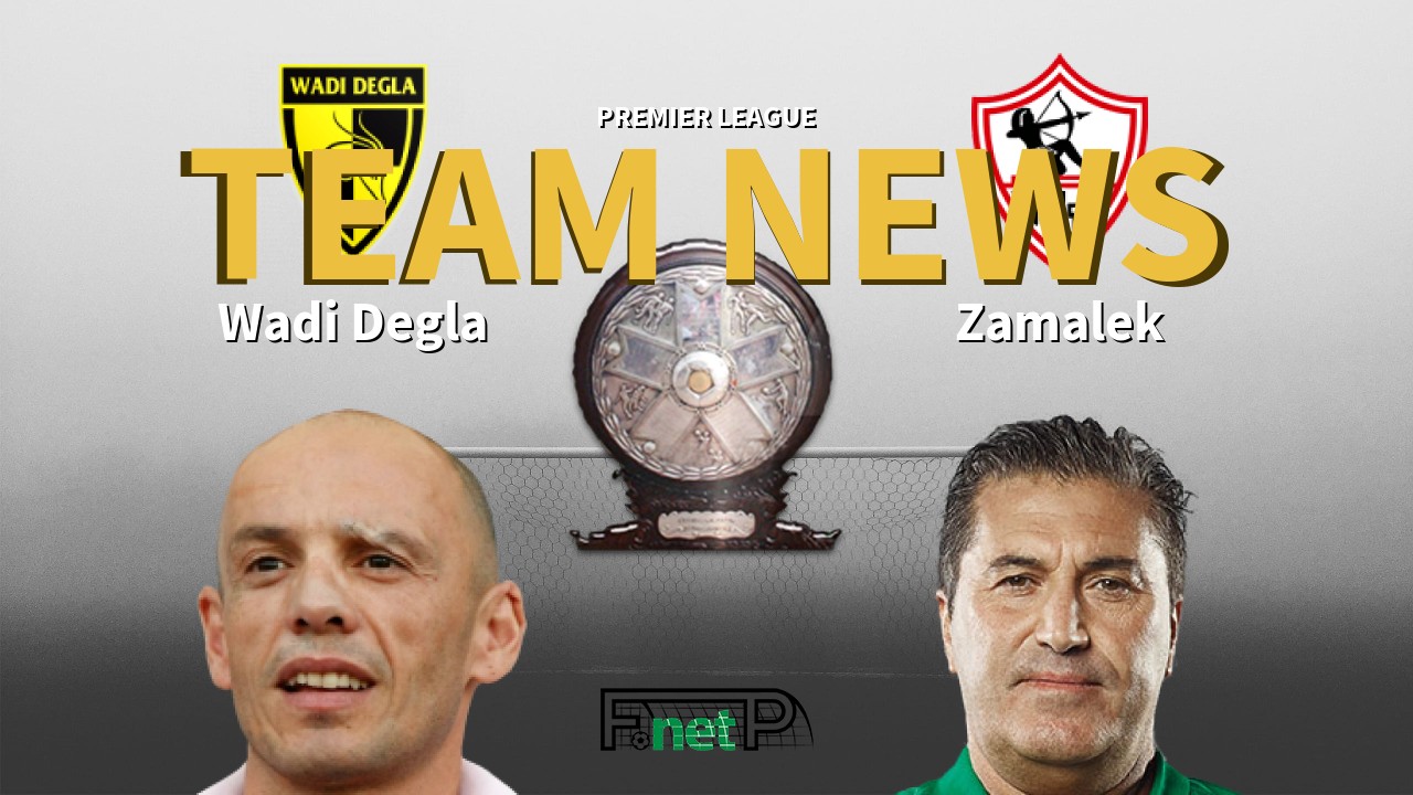 Premier League News: Wadi Degla vs Zamalek Confirmed Line-ups