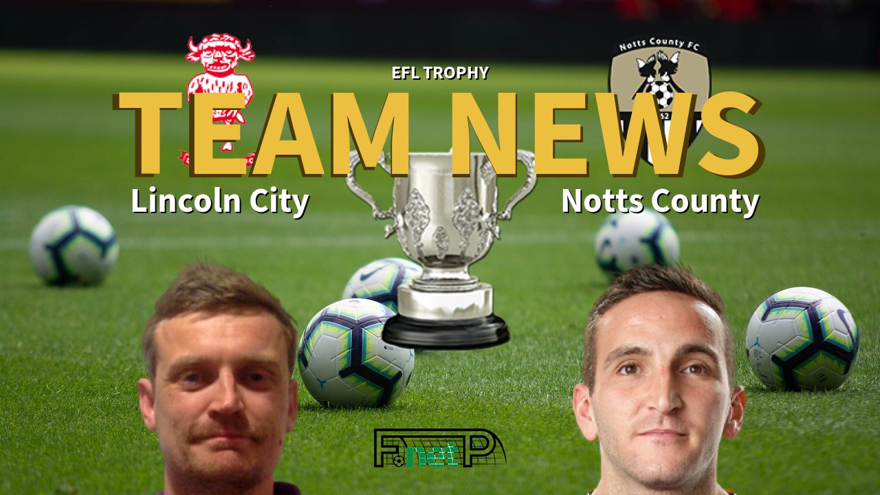 EFL Trophy News: Lincoln City vs Notts County Confirmed Line-ups