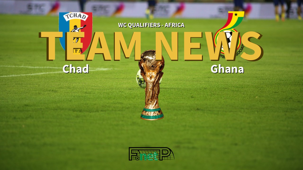WC Qualifiers - Africa News: Chad vs Ghana Confirmed Line-ups