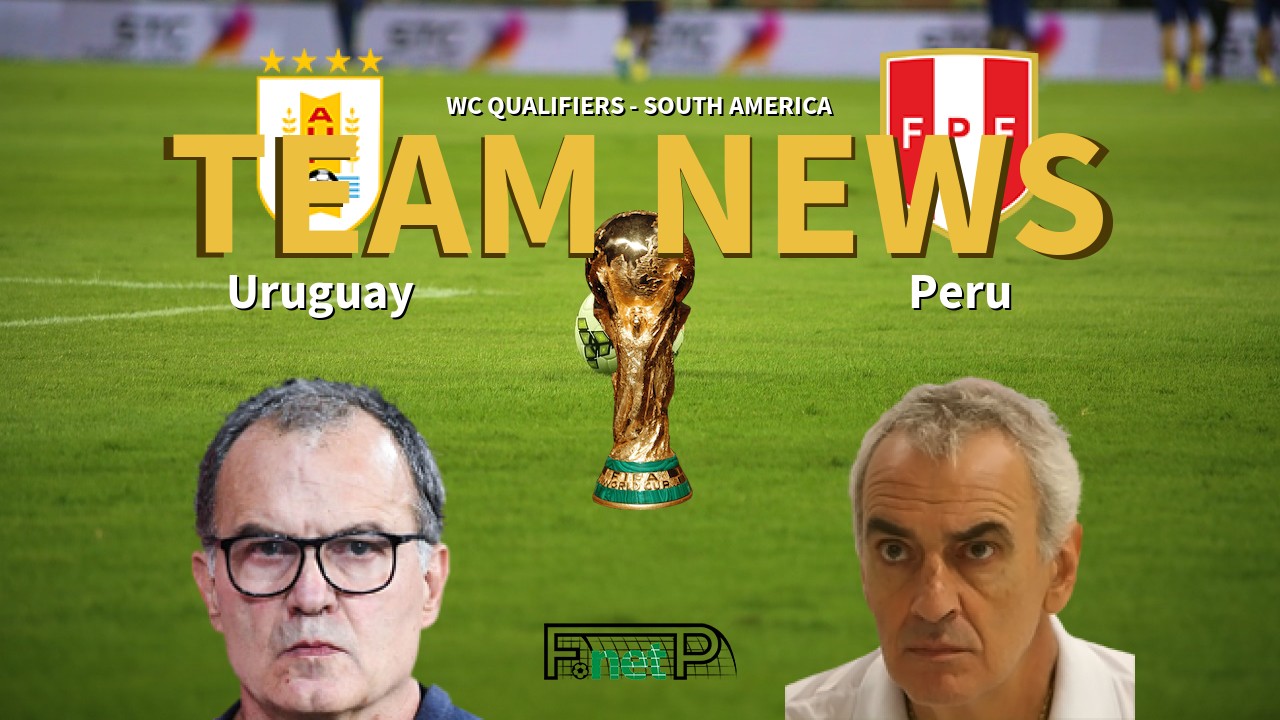 WC Qualifiers - South America News: Uruguay vs Peru Confirmed Line-ups