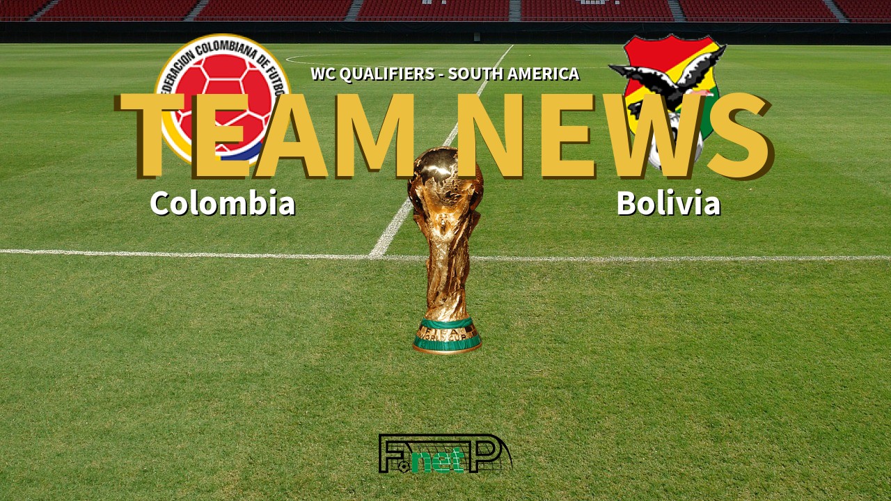WC Qualifiers - South America News: Colombia vs Bolivia Confirmed Line-ups