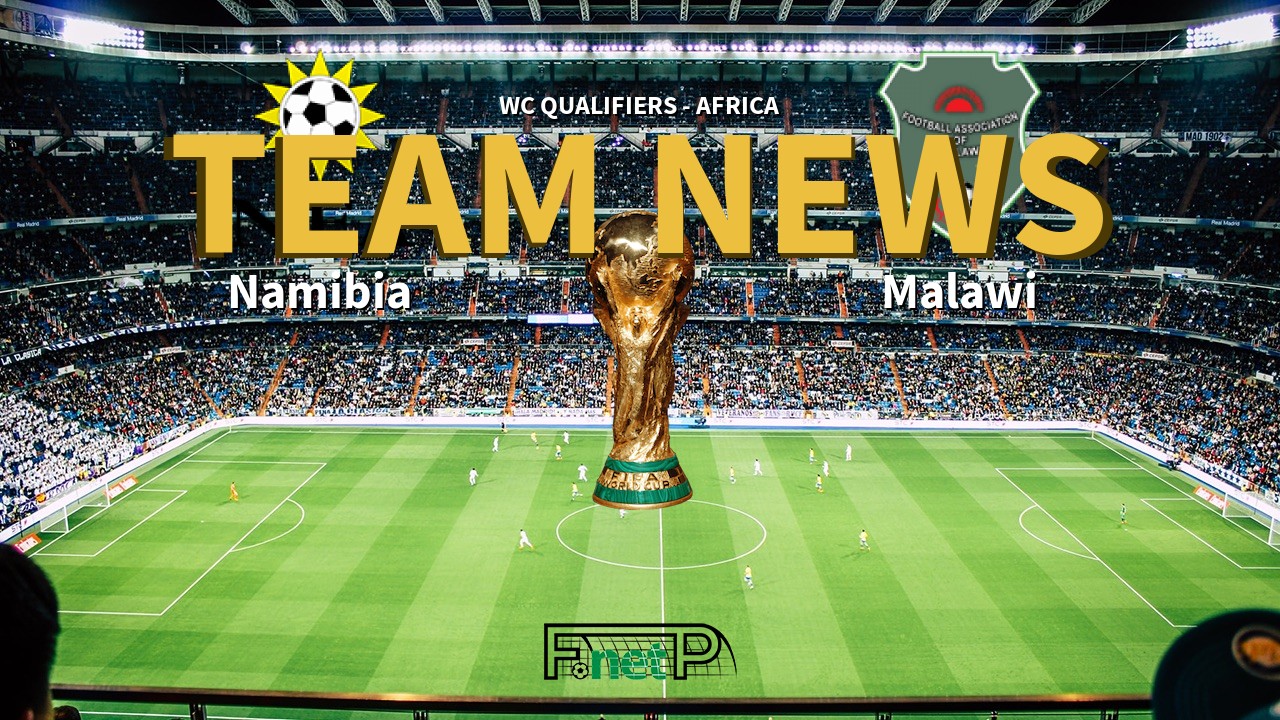 WC Qualifiers - Africa News: Namibia vs Malawi Confirmed Line-ups