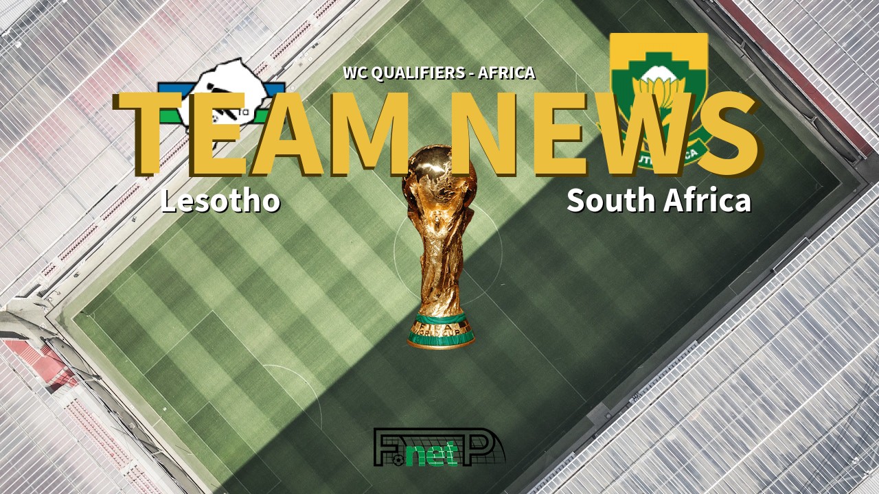 WC Qualifiers - Africa News: Lesotho vs South Africa Confirmed Line-ups