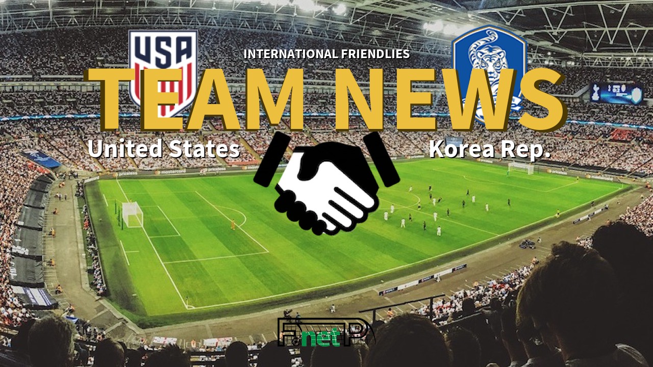 International Friendlies News: United States vs Korea Republic Confirmed Line-ups
