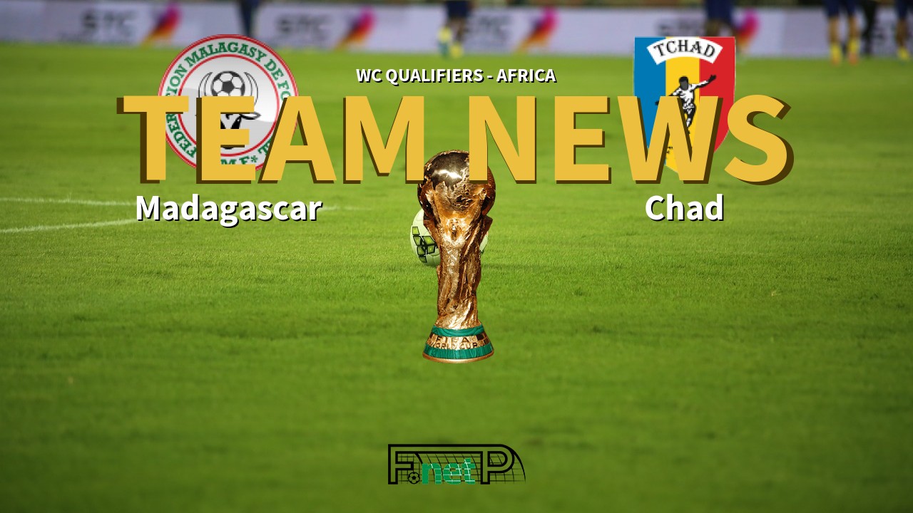 WC Qualifiers - Africa News: Madagascar vs Chad Confirmed Line-ups