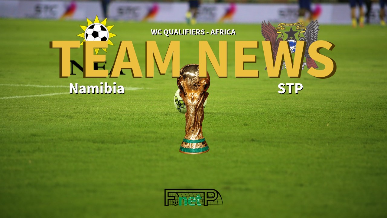 WC Qualifiers - Africa News: Namibia vs São Tomé e Príncipe Confirmed Line-ups