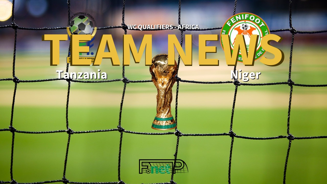 WC Qualifiers - Africa News: Tanzania vs Niger Confirmed Line-ups
