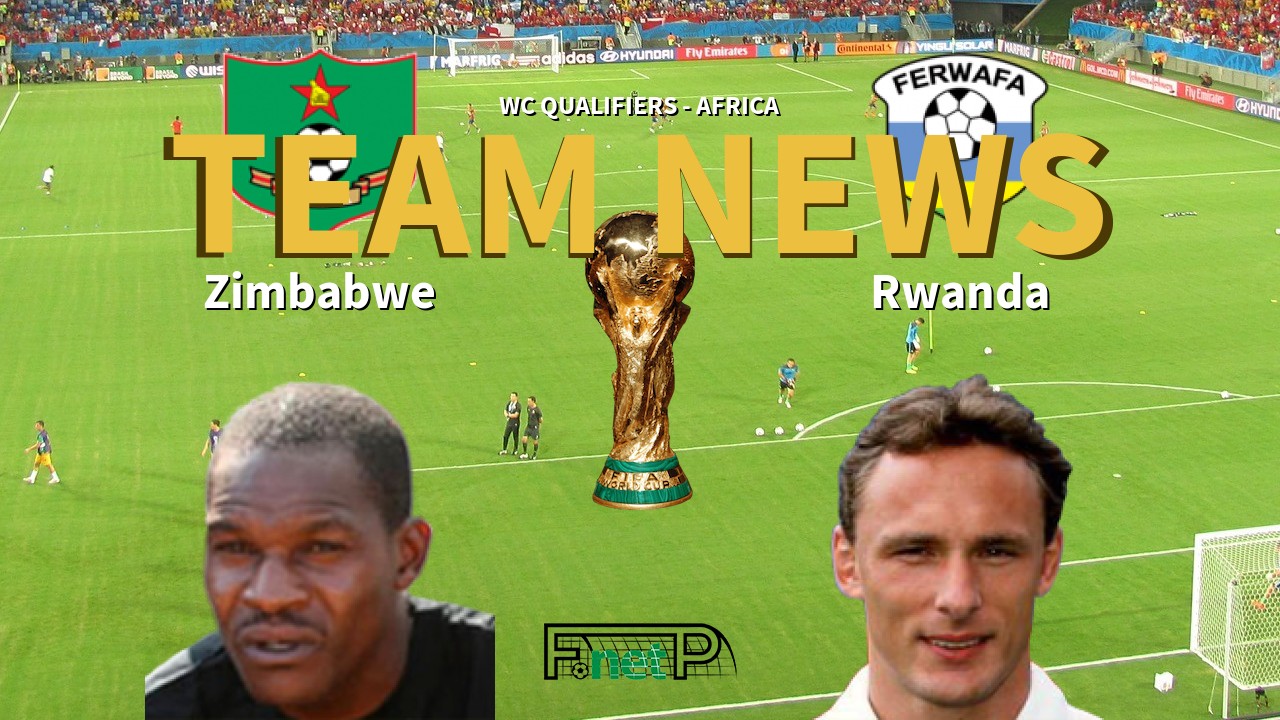 WC Qualifiers - Africa News: Zimbabwe vs Rwanda Confirmed Line-ups