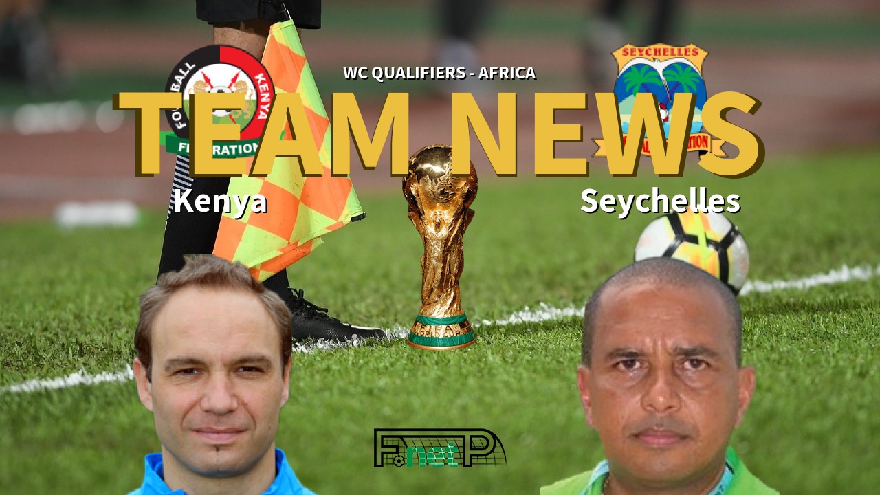 WC Qualifiers - Africa News: Kenya vs Seychelles Confirmed Line-ups
