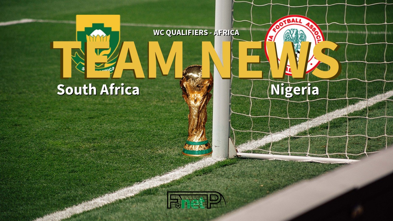 WC Qualifiers - Africa News: South Africa vs Nigeria Confirmed Line-ups