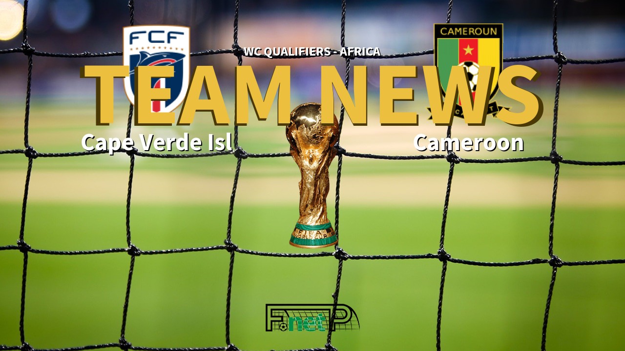 WC Qualifiers - Africa News: Cape Verde Islands vs Cameroon Confirmed Line-ups