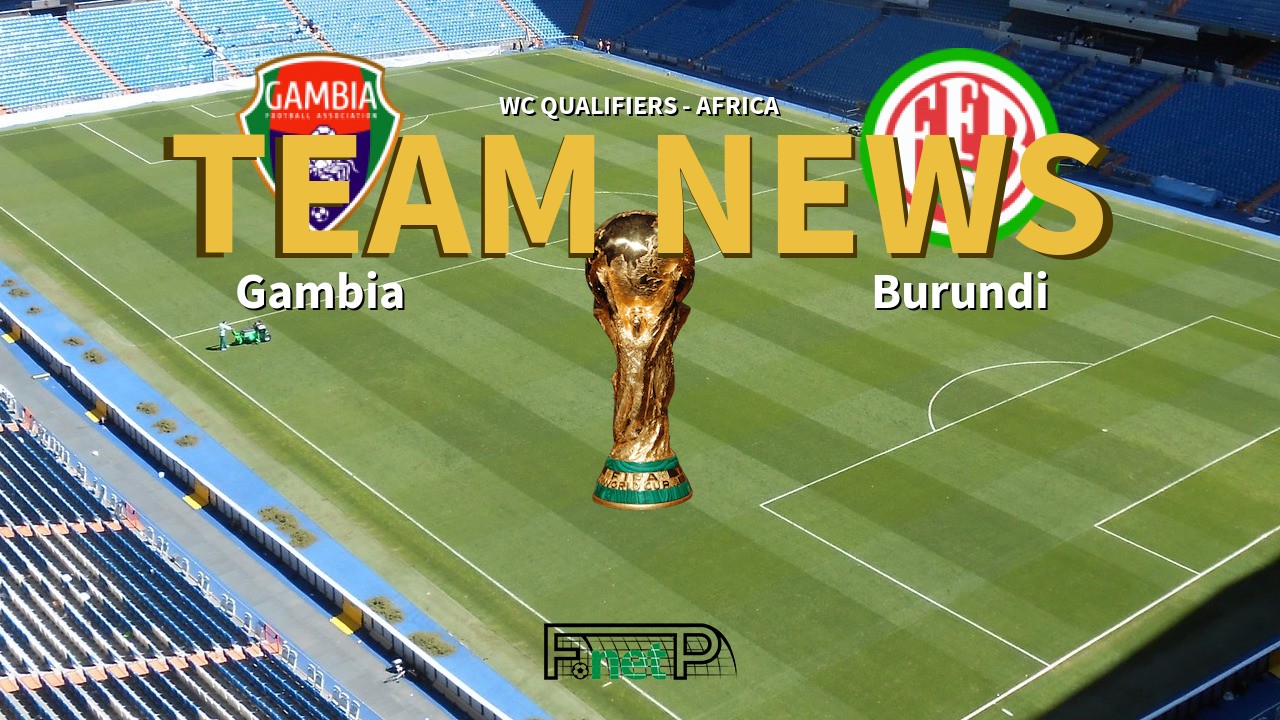 WC Qualifiers - Africa News: Gambia vs Burundi Confirmed Line-ups