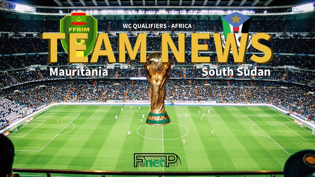 WC Qualifiers - Africa News: Mauritania vs South Sudan Confirmed Line-ups