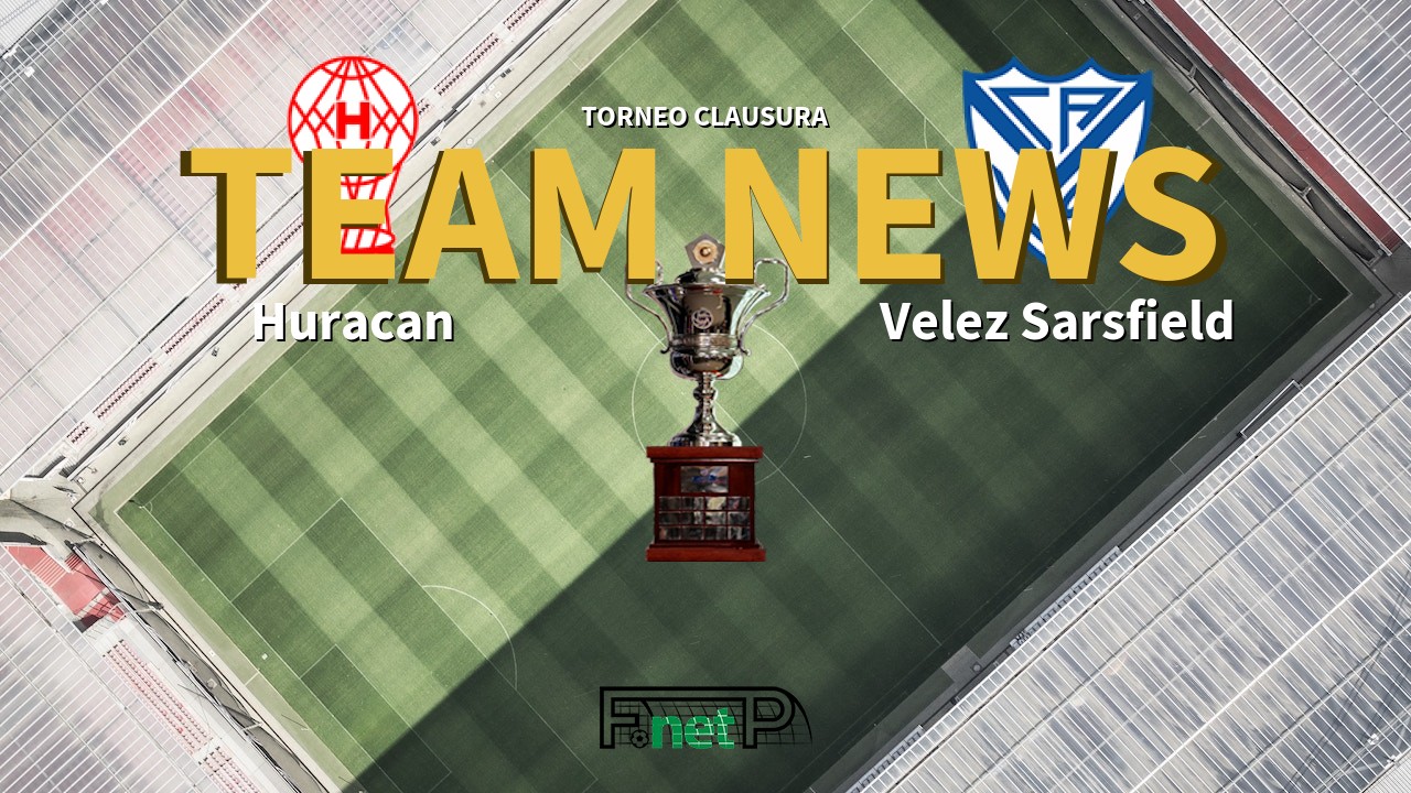 Torneo Clausura News: Huracán vs Vélez Sarsfield Confirmed Line-ups