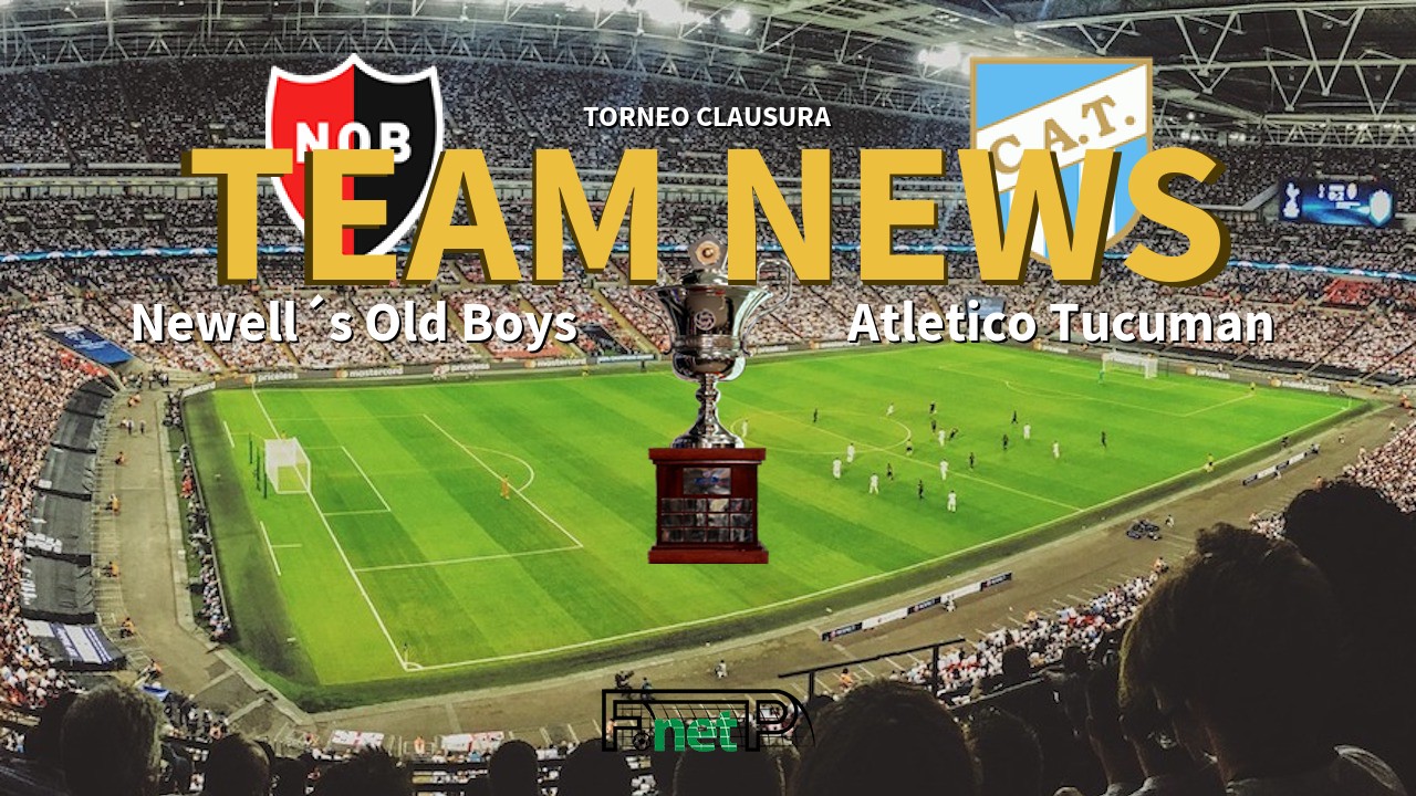 Torneo Clausura News: Newell´s Old Boys vs Atlético Tucumán Confirmed Line-ups