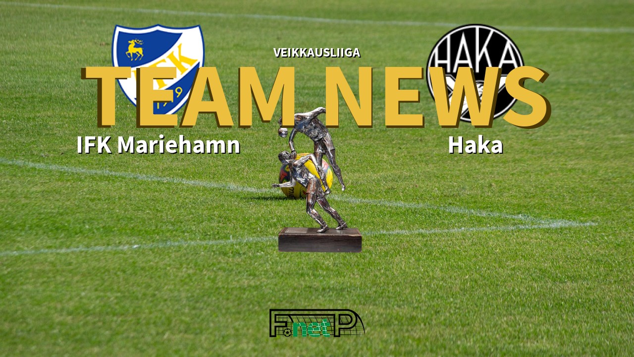Veikkausliiga News: IFK Mariehamn vs FC Haka Confirmed Line-ups