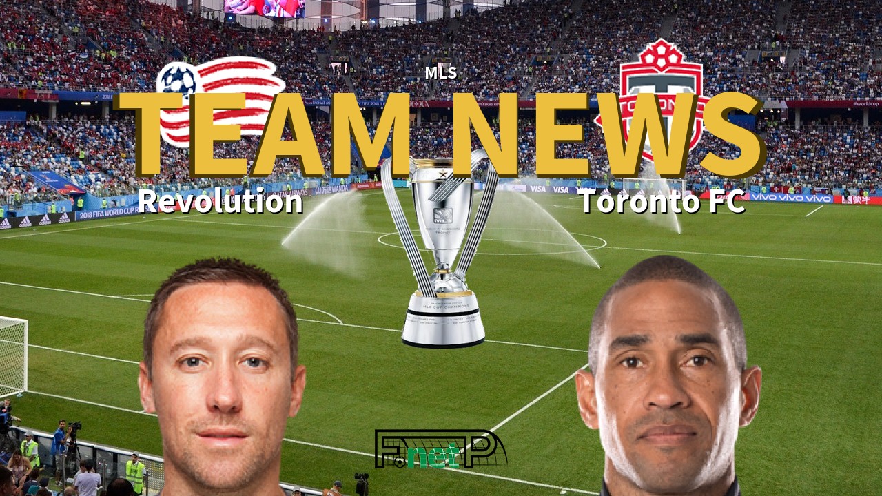 MLS News: New Eng. Revolution vs Toronto FC Confirmed Line-ups