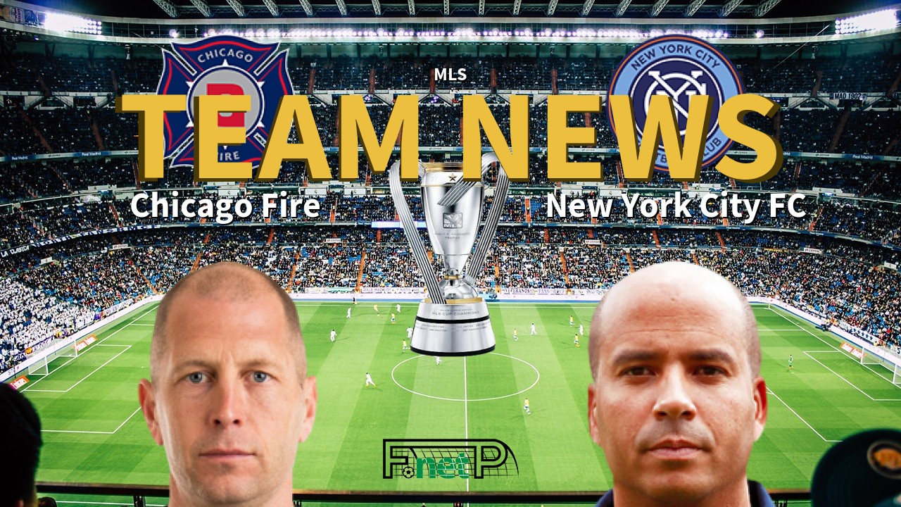 MLS News: Chicago Fire vs New York City FC Confirmed Line-ups