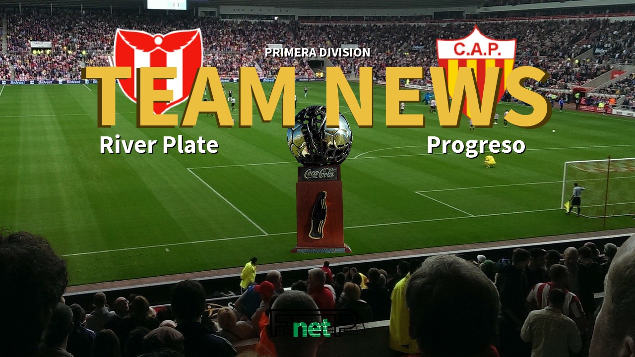 Primera Division News: River Plate vs Progreso Confirmed Line-ups