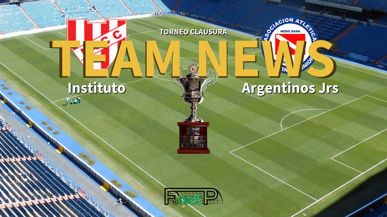 Torneo Clausura News: Instituto vs Argentinos Juniors Confirmed Line-ups