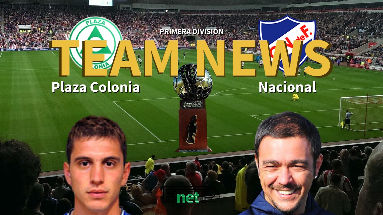 Primera Division News: Plaza Colonia vs Nacional de Football Confirmed Line-ups