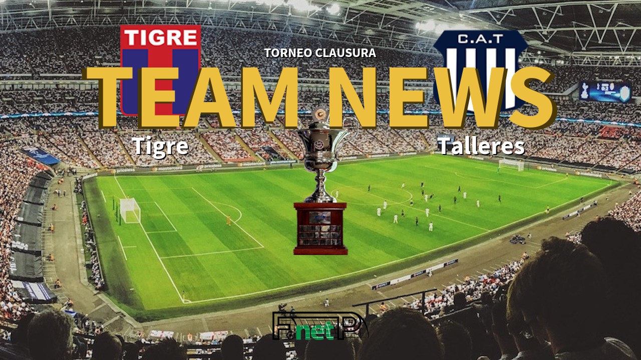 Torneo Clausura News: Tigre vs Talleres Confirmed Line-ups