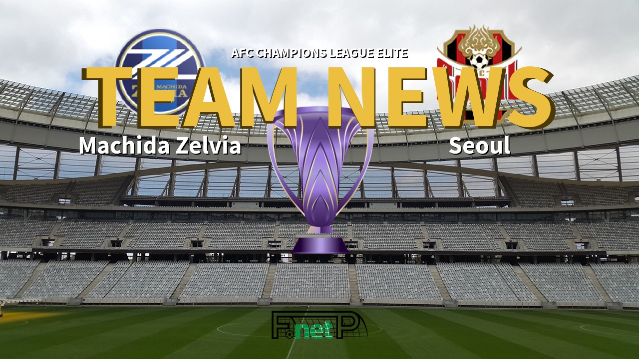 AFC Champions League Elite News: Machida Zelvia vs FC Seoul Confirmed Line-ups