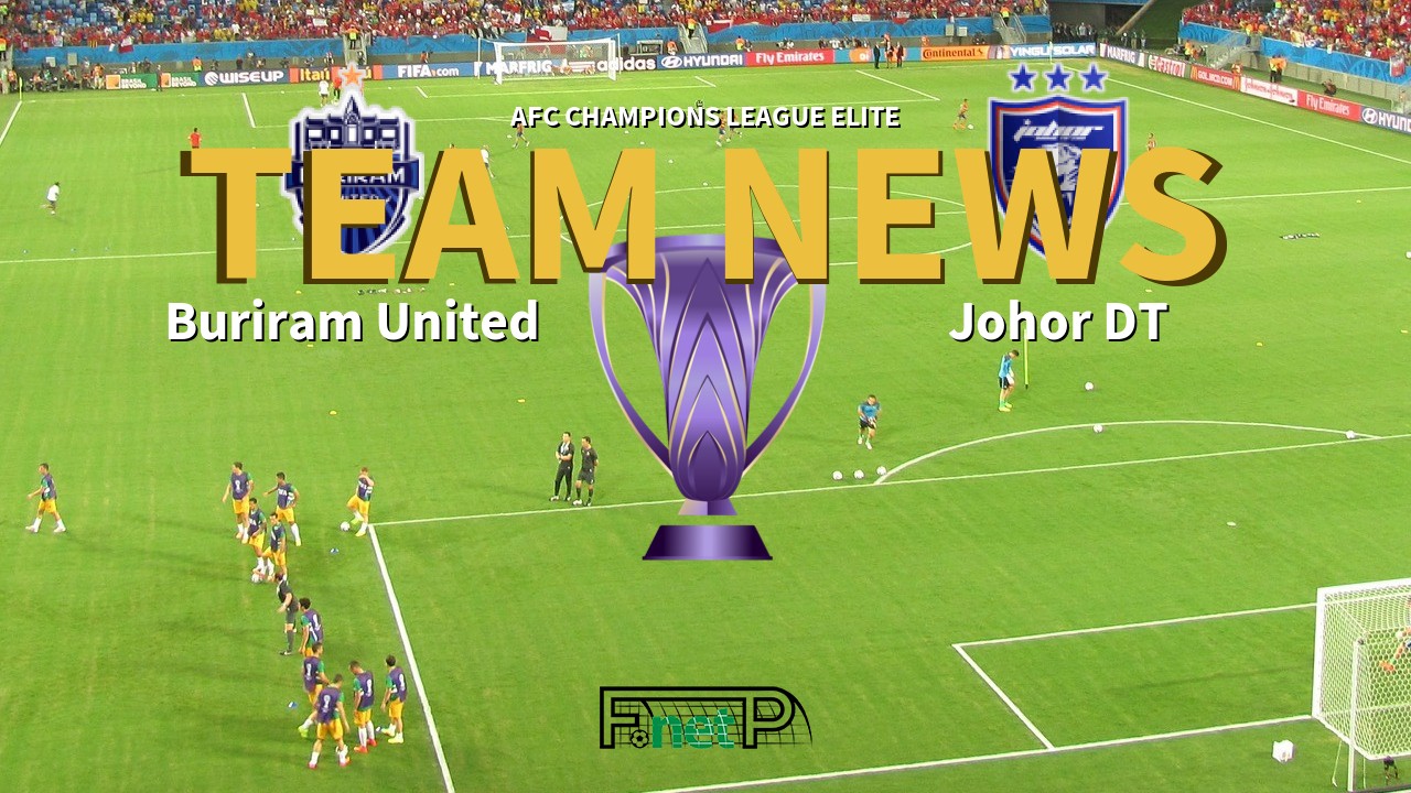 AFC Champions League Elite News: Buriram United vs Johor Darul Ta'zim Confirmed Line-ups