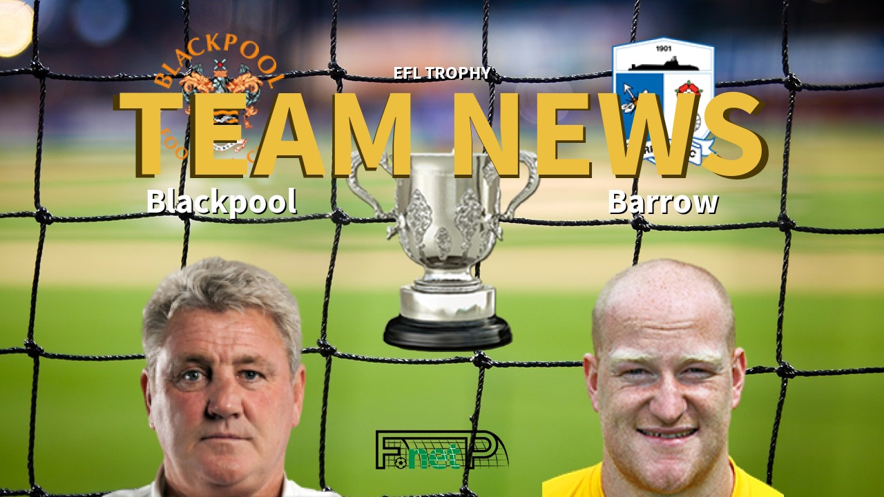 EFL Trophy News: Blackpool vs Barrow Confirmed Line-ups