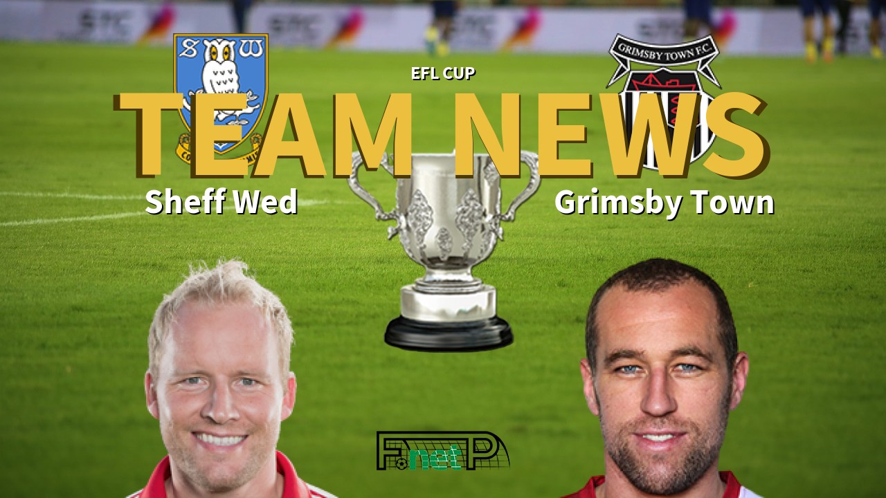 EFL Cup News: Sheffield Wednesday vs Grimsby Town Confirmed Line-ups