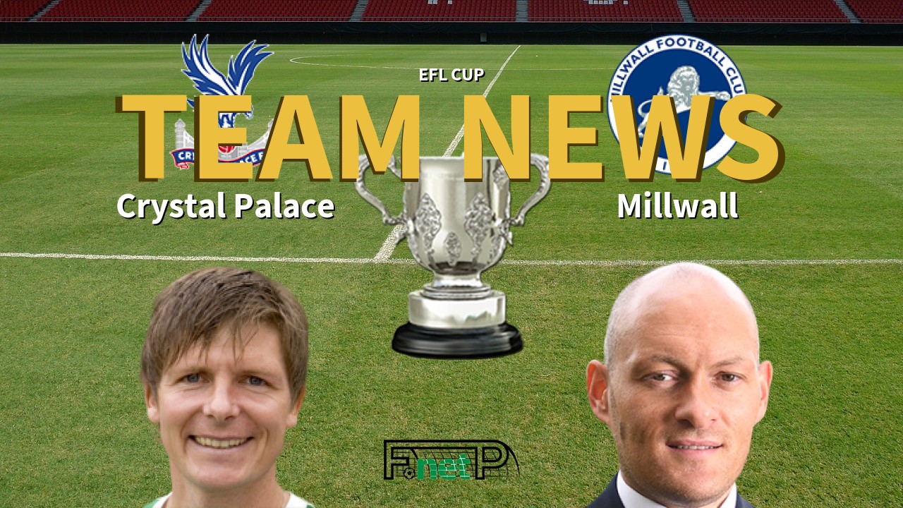 EFL Cup News: Crystal Palace vs Millwall Confirmed Line-ups