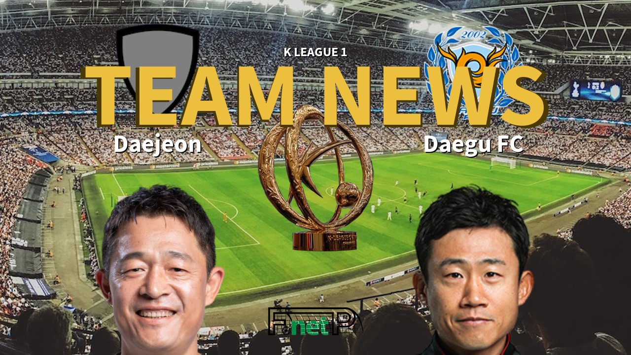 K League 1 News: Daejeon Citizen vs Daegu FC Confirmed Line-ups
