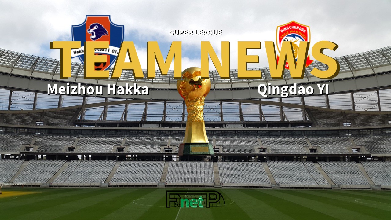 Super League News: Meizhou Hakka vs Qingdao Youth Island Confirmed Line-ups